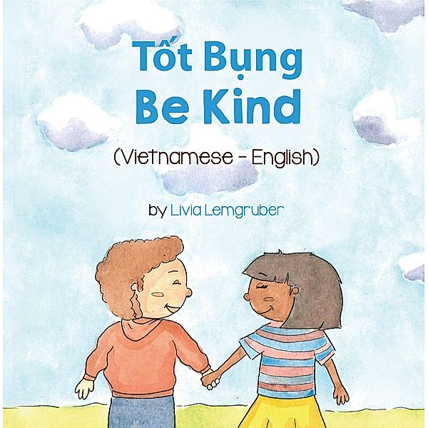 Be Kind (Vietnamese-English) / Language Lizard Bilingual Living in Harmony Series, Livia Lemgruber