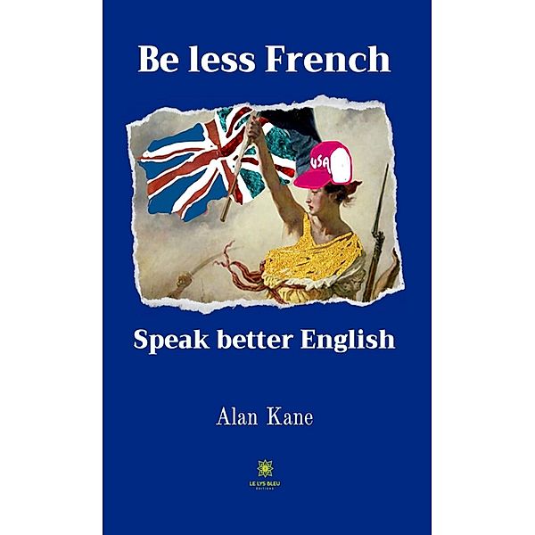 Be less French, Alan Kane