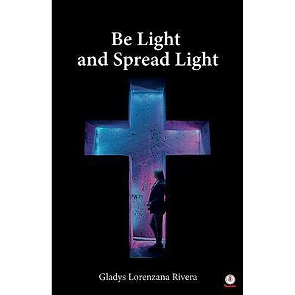 Be Light And Spread Light, Gladys Lorenzana Rivera