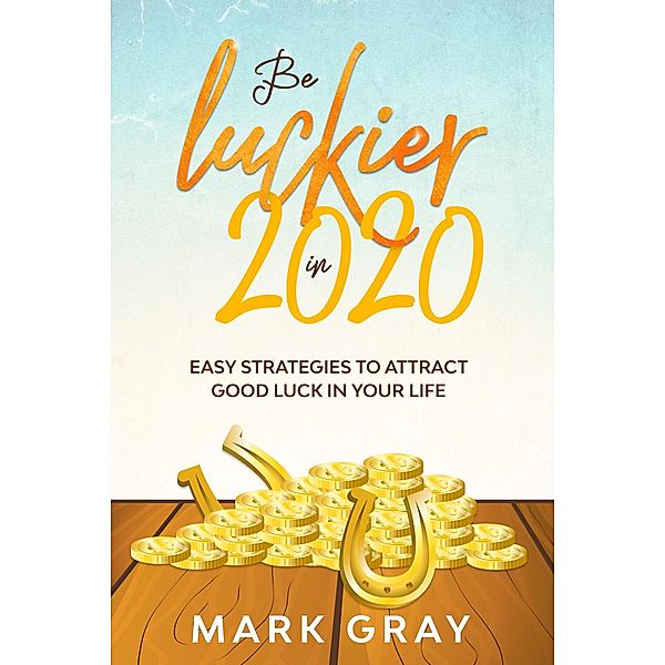 Be Luckier in 2020, Mark Gray