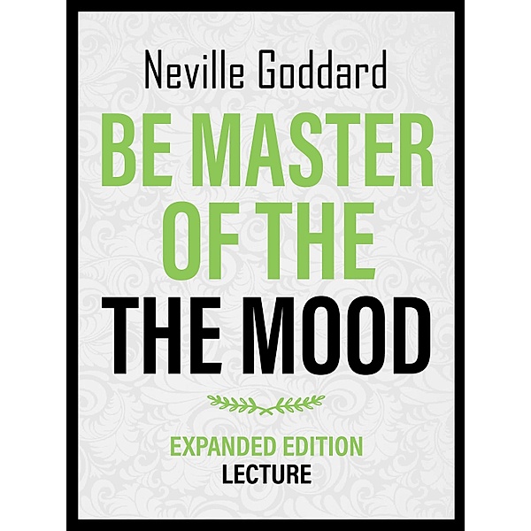 Be Master Of The Mood - Expanded Edition Lecture, Neville Goddard