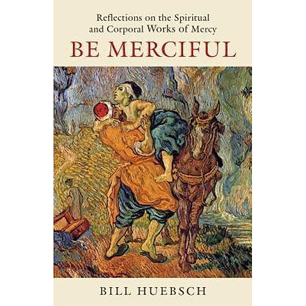 Be Merciful, Bill Huebsch