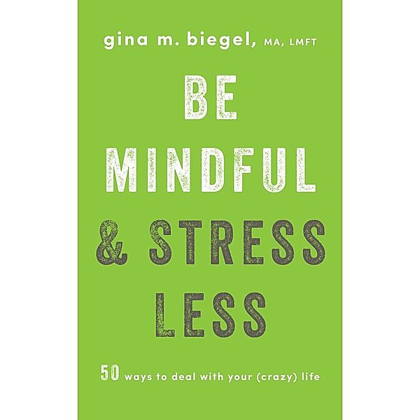 Be Mindful and Stress Less, Gina Biegel