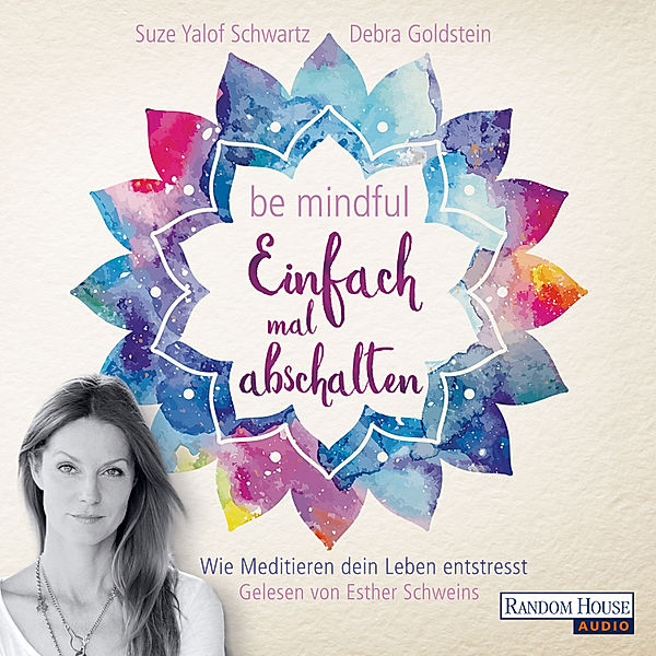 Be mindful - Einfach mal abschalten, Debra Goldstein, Suze Yalof Schwartz