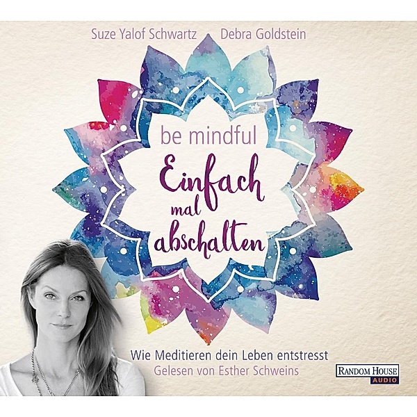 Be mindful - Einfach mal abschalten, 3 Audio-CDs, Suze Yalof Schwartz, Debra Goldstein