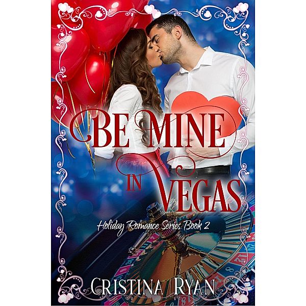 Be Mine in Vegas (Clean Billionaire Holiday Romance Series, #2) / Clean Billionaire Holiday Romance Series, Cristina Ryan