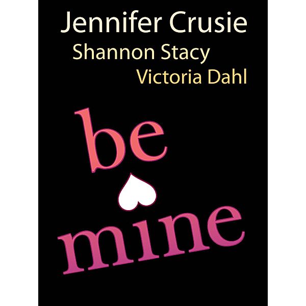 Be Mine: Sizzle / Too Fast to Fall / Alone with You / Mills & Boon, Jennifer Crusie, Victoria Dahl, Shannon Stacey