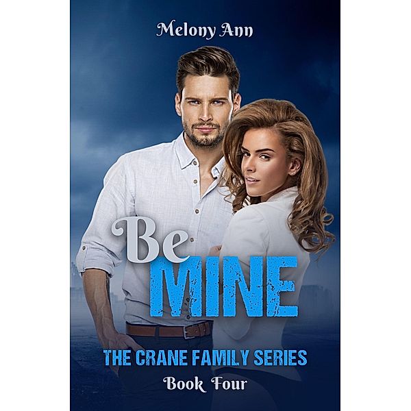 Be Mine (The Crane Family Series, #4) / The Crane Family Series, Melony Ann