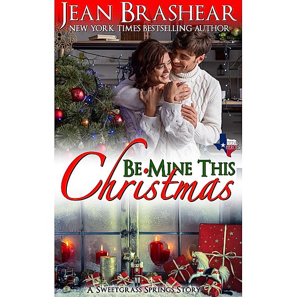 Be Mine This Christmas: A Sweetgrass Springs Novella (Texas Heroes, #22) / Texas Heroes, Jean Brashear
