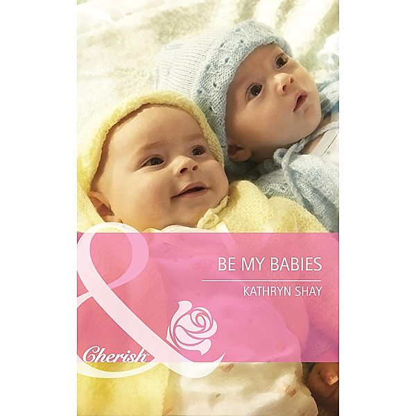 Be My Babies (Mills & Boon Cherish) / Mills & Boon Cherish, Kathryn Shay
