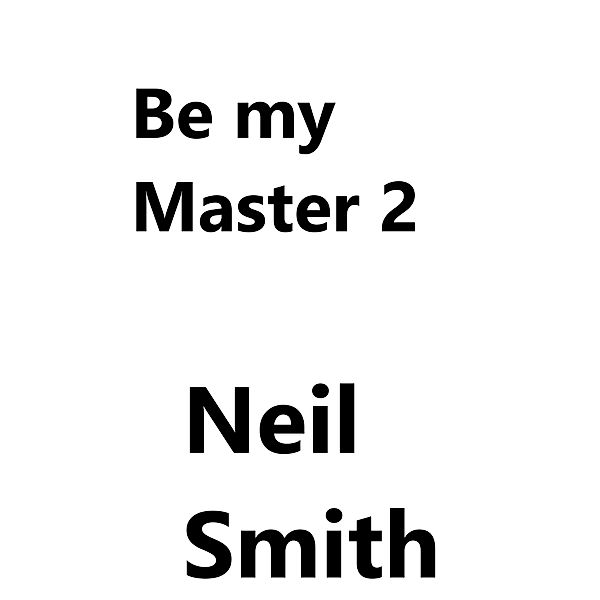 Be My Master 2, Neil Smith