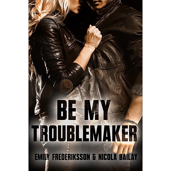 Be my Troublemaker / Be my ... Bd.2, Emily Frederiksson