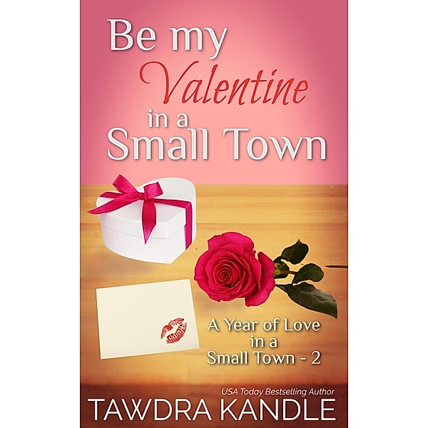 Be My Valentine in a Small Town (A Year of Love in a Small Town, #2) / A Year of Love in a Small Town, Tawdra Kandle