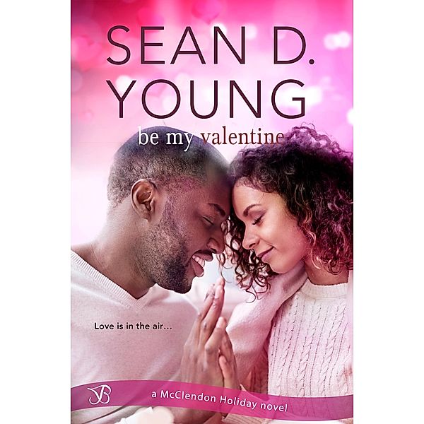 Be My Valentine / McClendon Holiday Bd.4, Sean D. Young