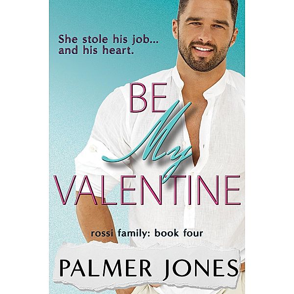 Be My Valentine (Rossi Family, #4) / Rossi Family, Palmer Jones