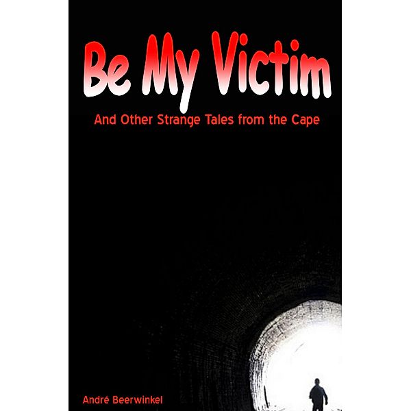 Be My Victim and other Strange Tales from the Cape, Andre Beerwinkel