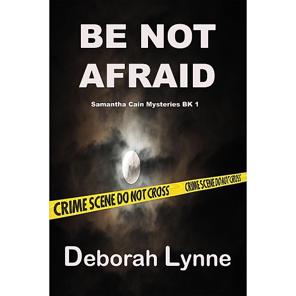 Be Not Afraid (Samantha Cain Mystery Series, #1) / Samantha Cain Mystery Series, Deborah Lynne