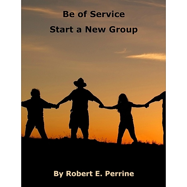 Be of Service - Start a New Group, Robert Perrine