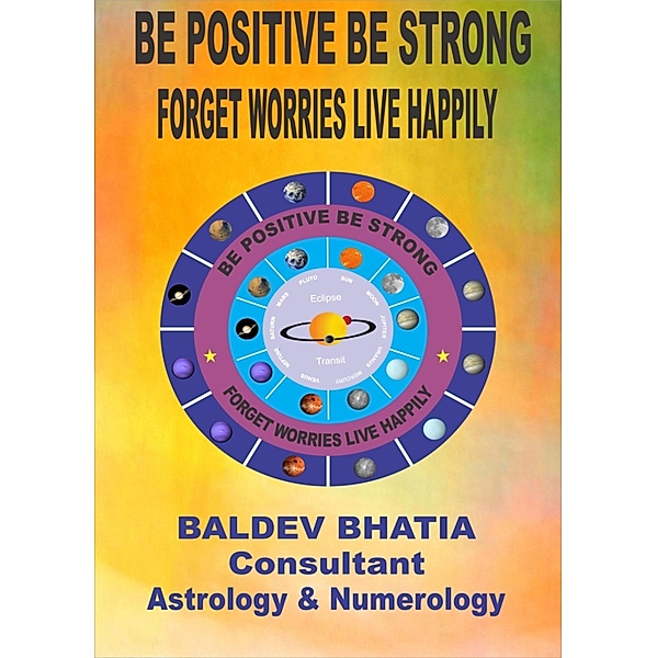 BE POSITIVE BE STRONG, BALDEV BHATIA