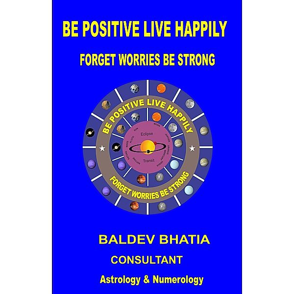 Be Positive Live Happily, Baldev Bhatia