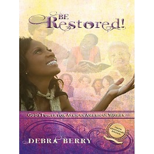 Be Restored! (Tenth Anniversary Edition), Debra Berry