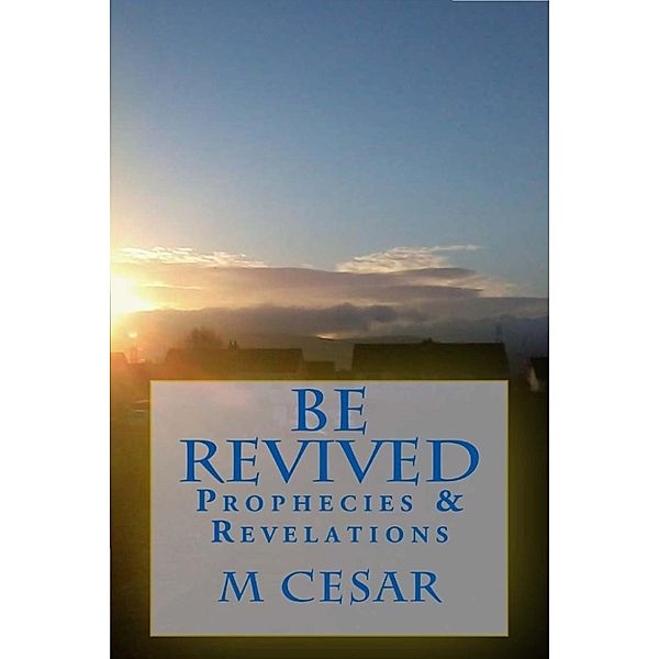 Be Revived Prophecies & Revelations, M Cesar