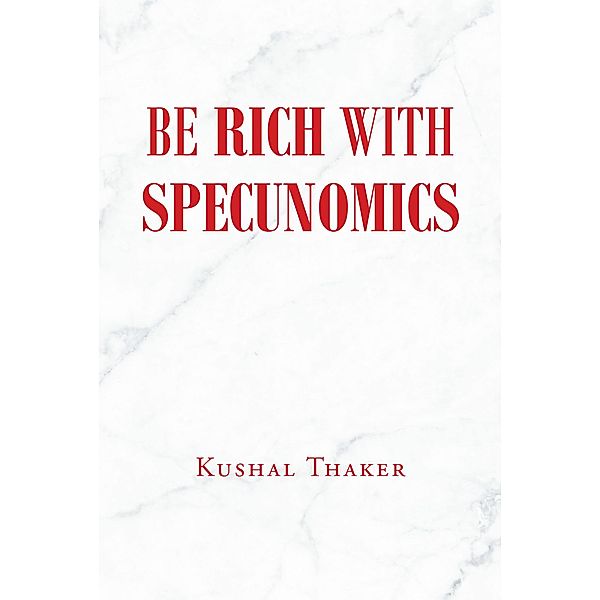 Be Rich with Specunomics, Kushal Thaker