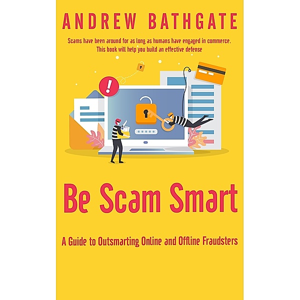 Be Scam Smart: A Guide to Outsmarting Online and Offline Fraudsters, Andrew Bathgate