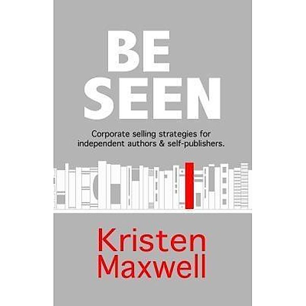 BE SEEN / Orenda Press, LLC, Kristen Maxwell