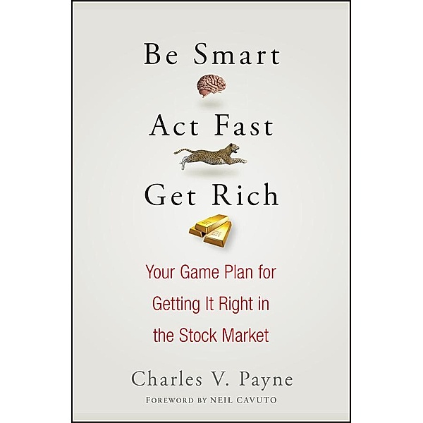 Be Smart, Act Fast, Get Rich, Charles V. Payne