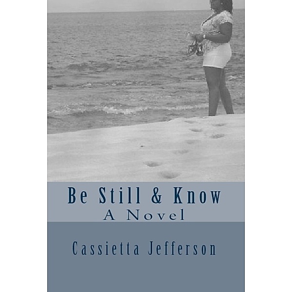 Be Still & Know, A Novel, Cassietta Jefferson