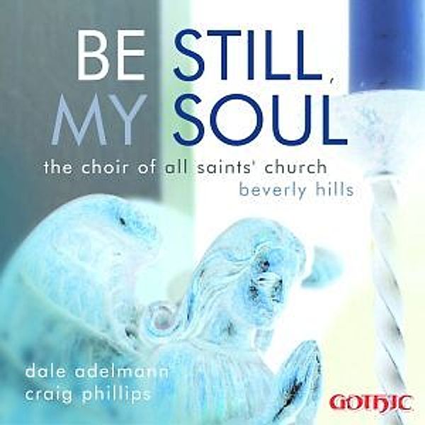 Be Still,My Soul, Choir Of All Saints, Dale Adelmann, Craig Phillips