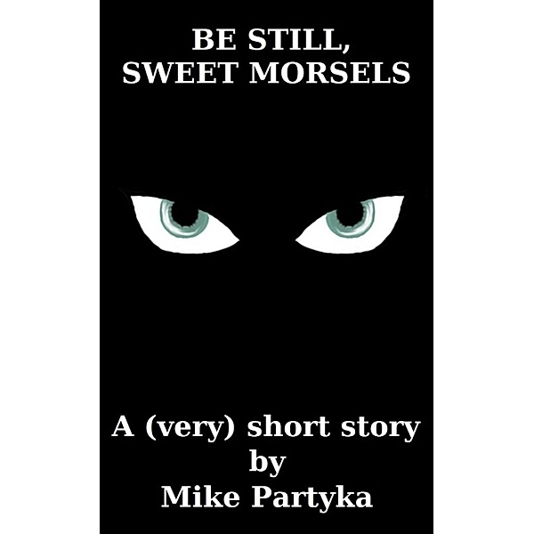 Be Still, Sweet Morsels, Mike Partyka