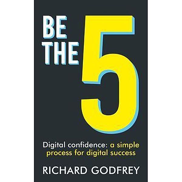 Be The 5: Digital confidence, Richard Godfrey