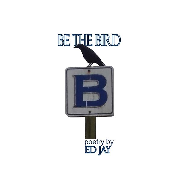 Be the Bird / Duck Lake Books, Ed Jay