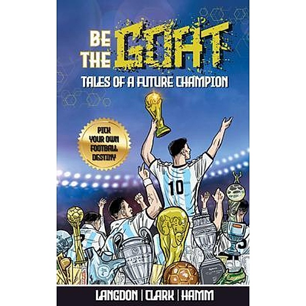 Be The G.O.A.T. - A Pick Your Own Football Destiny Story, Michael Langdon, Daniel Clark, Matt Hamm