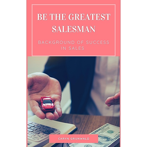 Be The Greatest Salesman, Caryn Grunwald