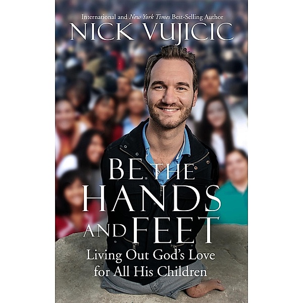 Be the Hands and Feet, Nick Vujicic