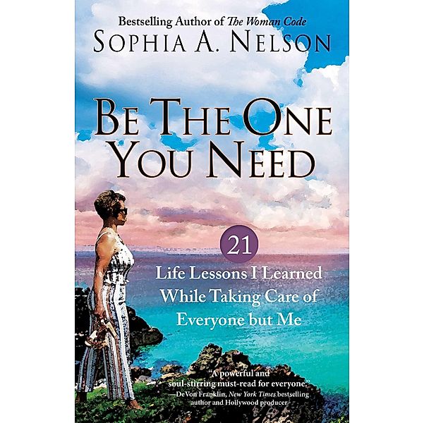 Be the One You Need, Sophia A. Nelson