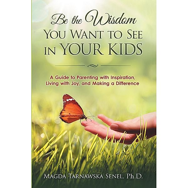 Be the Wisdom You Want to See in Your Kids., Magda Tarnawska Senel