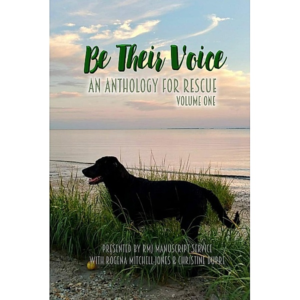 Be Their Voice Anthologies: Be Their Voice: An Anthology for Rescue (Be Their Voice Anthologies, #1), Wendy Cohan, Herika R. Raymer, Baer Charlton, Pat Adams-Wright, Keith R. Baker, Alexes Lilly, Birgit Stubblefield, Christine Dupre, Ella J. Quince, Gabrielle Grice, H. David Blalock, Jill Pickford, L.A. Parker, L.L. Hunter, Mar Penner Griswold, Mary Margaret Perry, R.M. Snyder, Ron Stelle, Roz Warren, Russell Smeaton, Anne Craig, Fiona Hogan, Patti McQuillen, R.K. Finnell, R.K. Pavia, Suzy Gibson, Rogena Mitchell-Jones