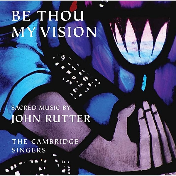 Be Thou My Vision, John Rutter, The Cambridge Singers, City of London Sinfonia