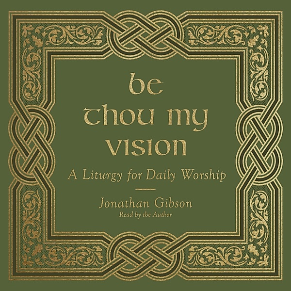 Be Thou My Vision, Jonathan Gibson