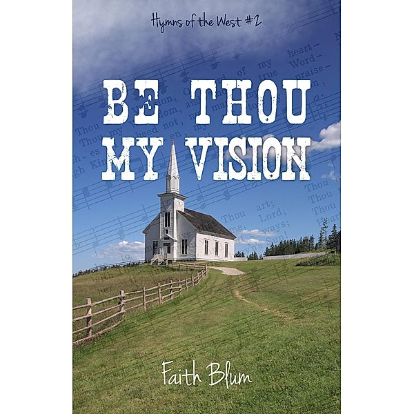 Be Thou My Vision (Hymns of the West, #2) / Hymns of the West, Faith Blum