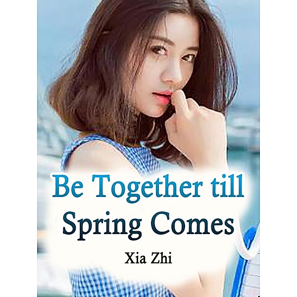 Be Together till Spring Comes / Funstory, Xia Zhi