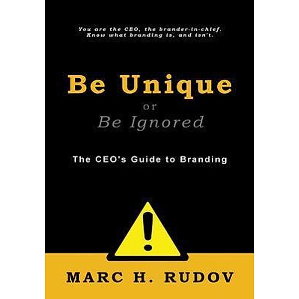 Be Unique or Be Ignored, Marc H. Rudov, Marc H Rudov