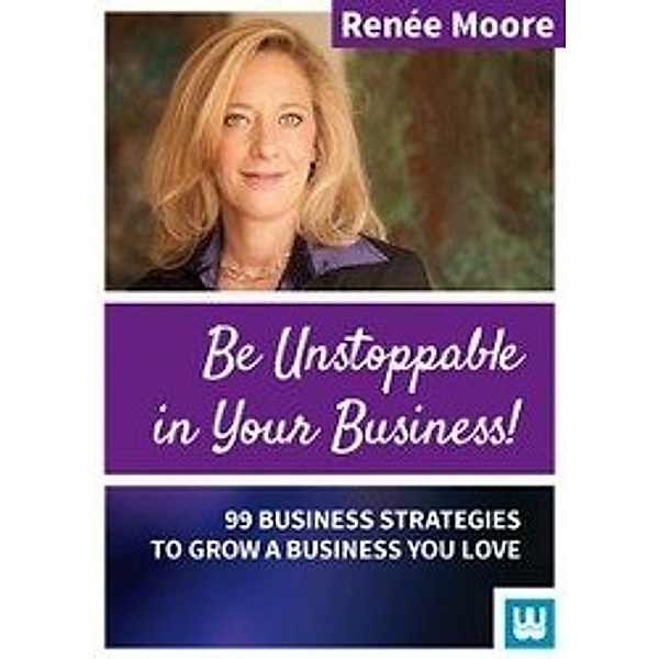 Be Unstoppable in Your Business, Renée Moore