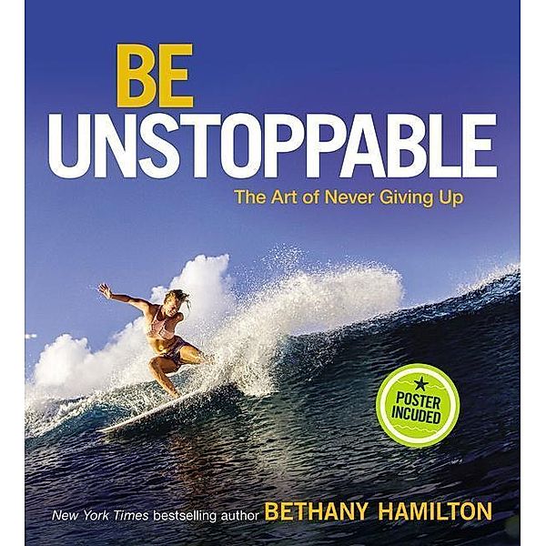 Be Unstoppable: The Art of Never Giving Up, Bethany Hamilton