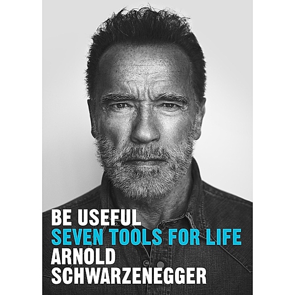 Be Useful, Arnold Schwarzenegger