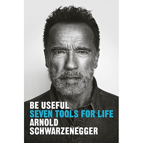 Be Useful, Arnold Schwarzenegger